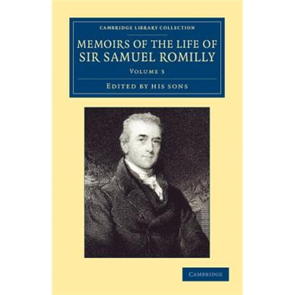 Pre-Owned Cambridge Library Collection - British & Memoirs of the Life of Sir Samuel Romilly: Volume 3: Written by Himself; With a Selection from His Correspondence, (Paperback)