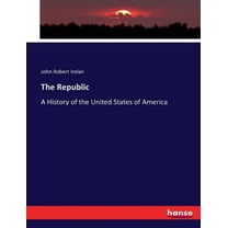 The Republic: A History of the United States of America, (Paperback)