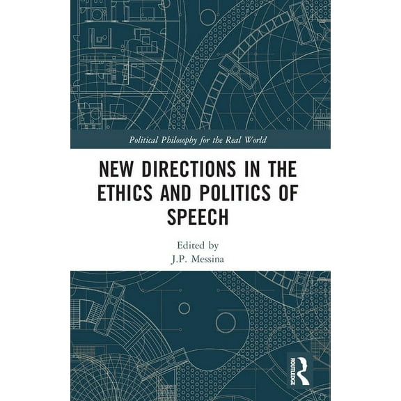 Political Philosophy for the Real World New Directions in the Ethics and Politics of Speech, (Paperback)