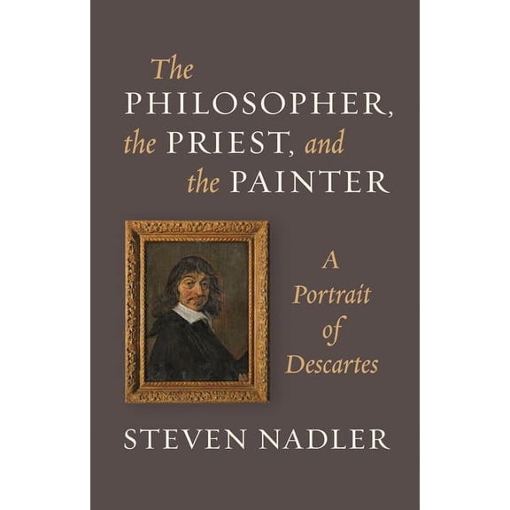 The Philosopher, the Priest, and the Painter: A Portrait of Descartes, (Paperback)