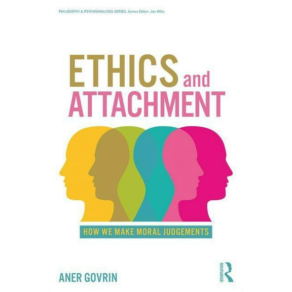 Philosophy and Psychoanalysis Ethics and Attachment: How We Make Moral Judgments, (Paperback)