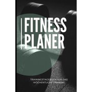 Fitness Planer Trainingstagebuch f�r das w�chentliche Training: Trainingstagebuch Bodybuilding A5 - Fitness Krafttrainin