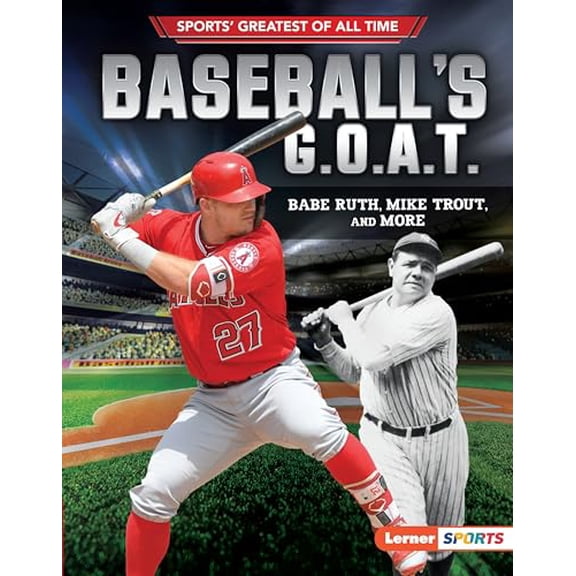 Pre-Owned Baseball's G.O.A.T.: Babe Ruth, Mike Trout, and More (Sports' Greatest of All Time (Lerner (Tm) Sports)) Paperback