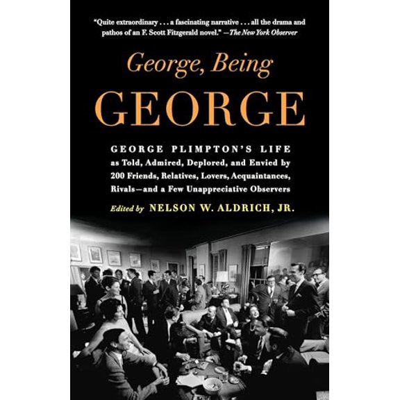 Pre-Owned George, Being George: George Plimpton's Life as Told, Admired, Deplored, and Envied by 200 Friends, Relatives, Lovers, Acquaintances, Rivals (Paperback) 0812974182 9780812974188
