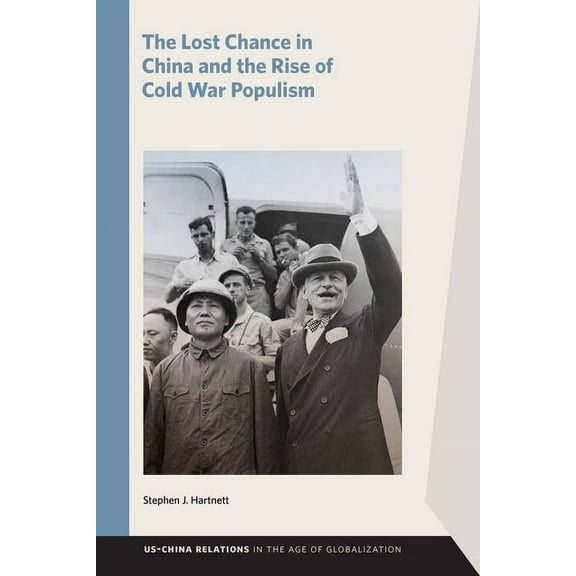 Us-China Relations in the Age of Globali The Lost Chance in China and the Rise of Cold War Populism, (Paperback)