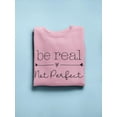 thumbnail image 3 of Be Real, Not Perfect Sweatshirt Women -Smartprints Designs, Female x-Large, 3 of 4