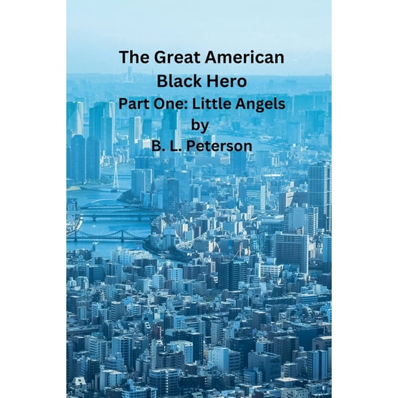 The Great American Black Hero - Pt. 1: Little Angels, (Paperback)