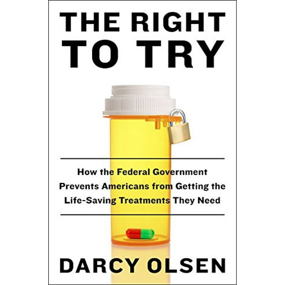 Pre-Owned The Right to Try: How the Federal Government Prevents Americans from Getting the Lifesaving Treatments They Need (Hardcover) 006240752X 9780062407528