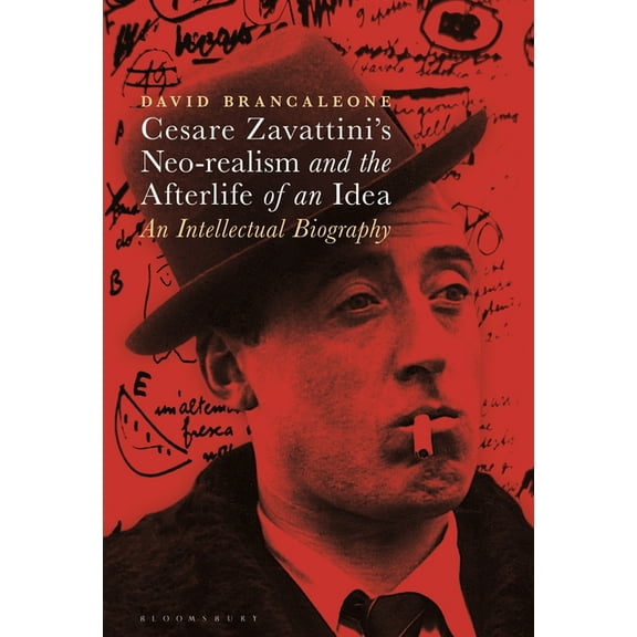 Cesare Zavattini's Neo-realism and the Afterlife of an Idea: An Intellectual Biography, (Hardcover)