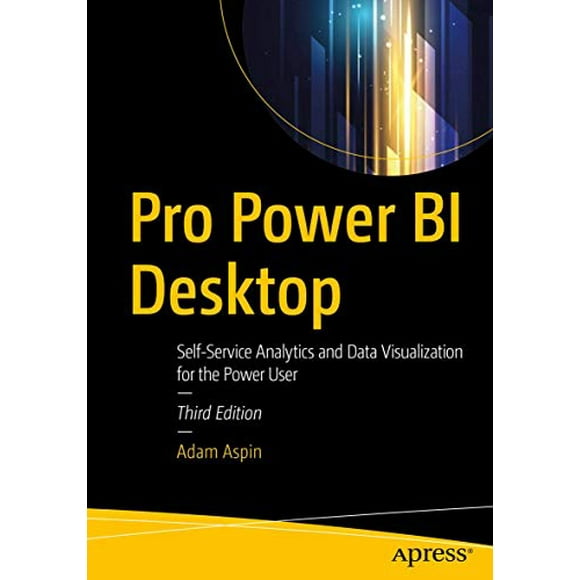 Pro Power BI Desktop, Analyse en Libre-Service et Visualisation de Données pour l'Utilisateur Puissant