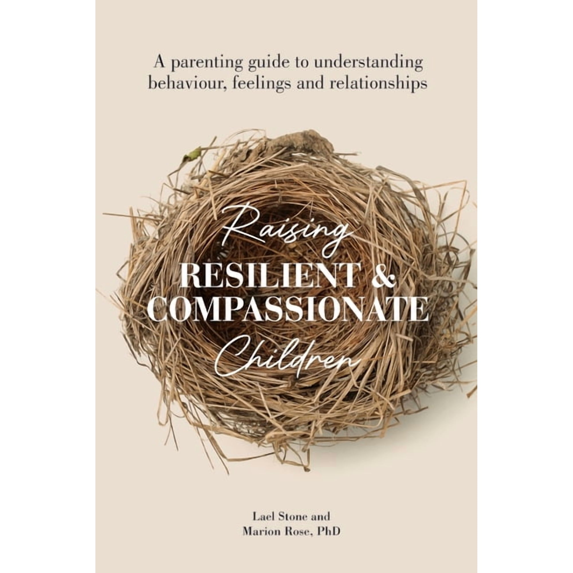Raising Resilient and Compassionate Children: A Parenting Guide to Understanding Behaviour Feelings and Relationships (Paperback)