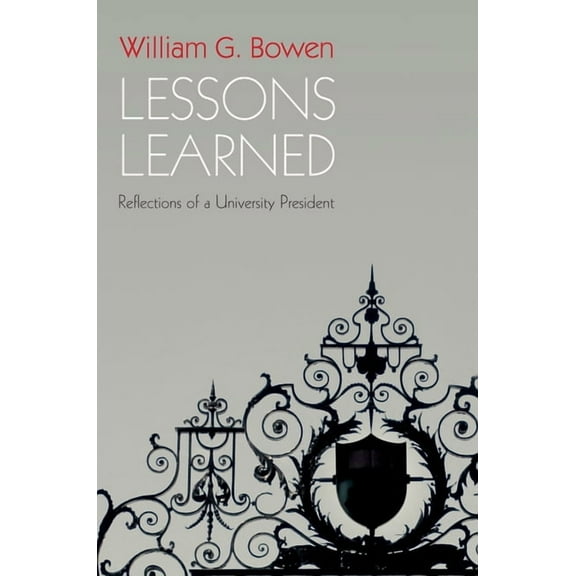 William G. Bowen Lessons Learned: Reflections of a University President, Book 67, (Paperback)