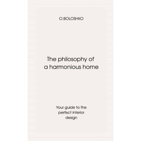 The philosophy of a harmonious home: Your guide to the perfect interior design, (Paperback)
