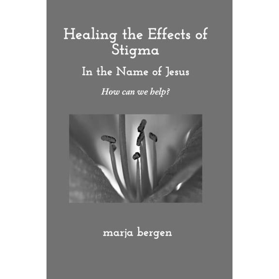 Healing the Effects of Stigma: How Can We Help?, (Paperback)