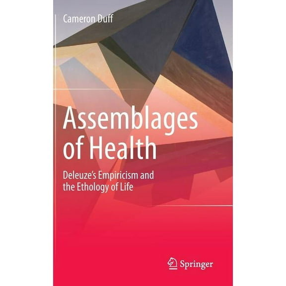Assemblages of Health: Deleuze's Empiricism and the Ethology of Life, (Hardcover)