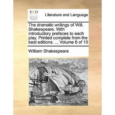 The Dramatic Writings of Will. Shakespeare. with Introductory Prefaces to Each Play. Printed Complete from the Best Editions. ... Volume 6 of