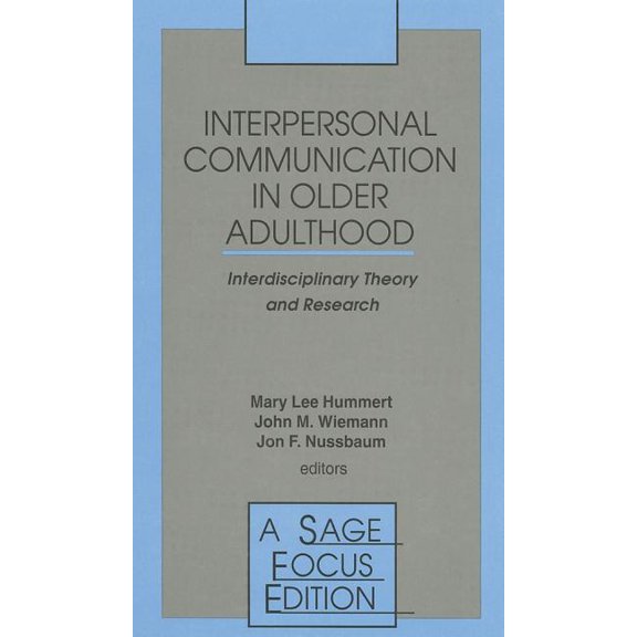 Sage Focus Editions Interpersonal Communication in Older Adulthood: Interdisciplinary Theory and Research, Book 173, (Hardcover)
