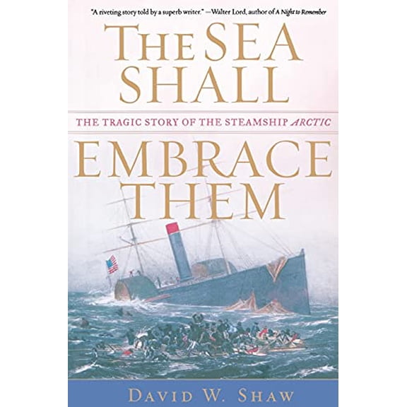 Pre-Owned The Sea Shall Embrace Them: The Tragic Story of the Steamship Arctic (Paperback) 0743235037 9780743235037