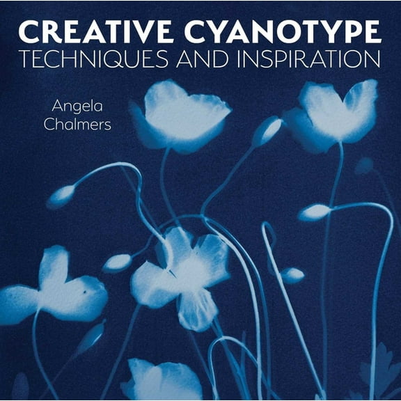 Creative Cyanotype: Techniques and Inspiration, (Paperback)