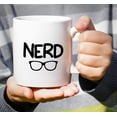thumbnail image 5 of Funny Mug - Nerd Nerdy Geeky 11 Oz Ceramic Coffee Mugs - Funny, Sarcasm, Sarcastic, Inspirational, Motivational birthday gifts for friends, coworkers, siblings, sister, brother, dad or mom, 5 of 6