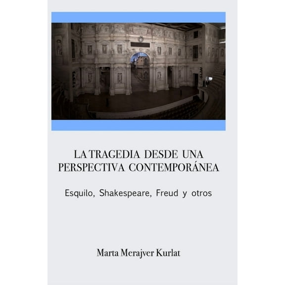 La tragedia desde una perspectiva contemporánea. Esquilo, Shakespeare, Freud y otros (Paperback)