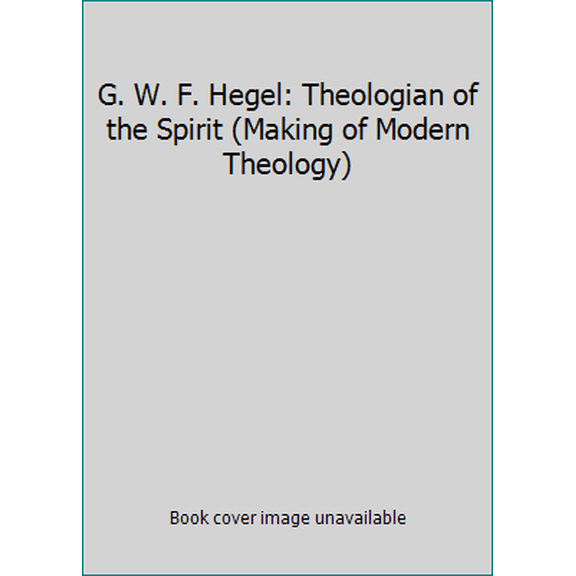 Pre-Owned G. W. F. Hegel: Theologian of the Spirit (Making of Modern Theology) (Paperback) 080063408X 9780800634087