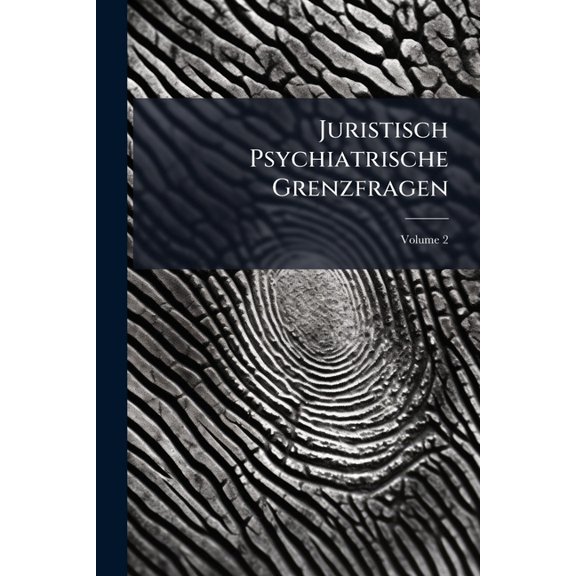 Juristisch Psychiatrische Grenzfragen, Volume 2 (German Edition)