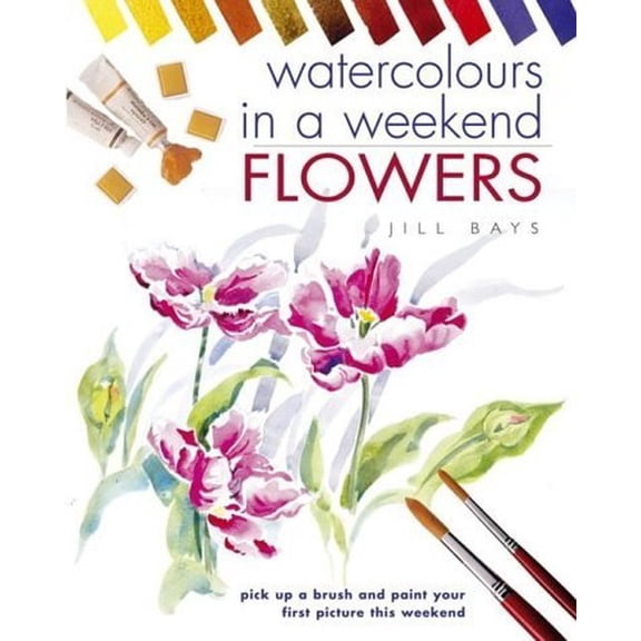 Pre-Owned Watercolours in a Weekend: Flowers (Hardcover) by Jill Bays