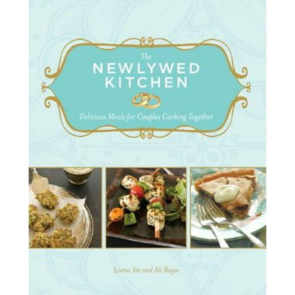 Pre-Owned The Newlywed Kitchen: Delicious Meals for Couples Cooking Together (Paperback 9781570616327) by Lorna Yee, Ali Basye