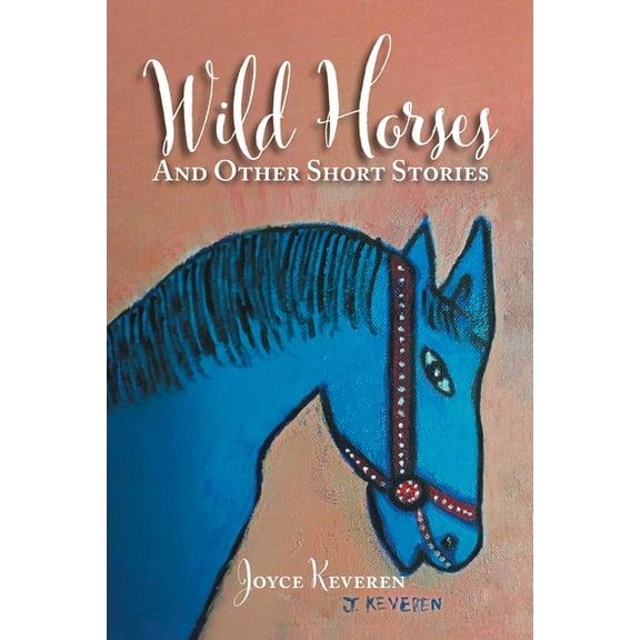 Wild Horses: And Other Short Stories, (Paperback)