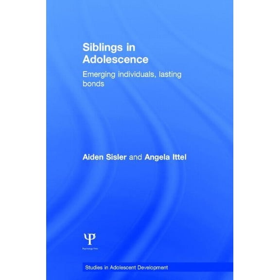 Studies in Adolescent Development Siblings in Adolescence: Emerging individuals, lasting bonds, (Hardcover)