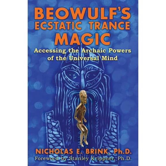 Beowulf's Ecstatic Trance Magic : Accessing the Archaic Powers of the Universal Mind (Paperback)