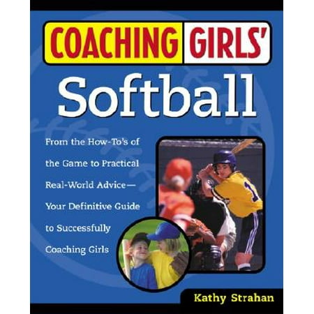 Softball Coaching Accessories Coaching Girls' Softball : From the How-To's of the Game to Practical Real-World Advice--Your Definitive Guide to Successfully Coaching Girls ()