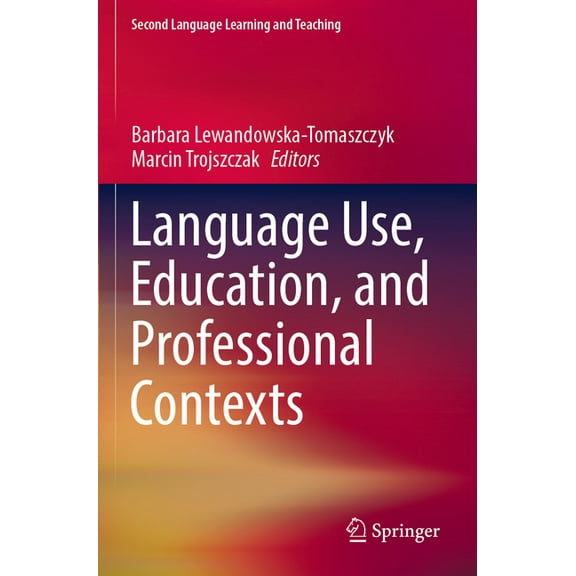 Second Language Learning and Teaching Language Use, Education, and Professional Contexts, (Paperback)