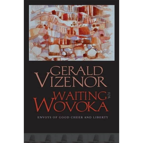 Waiting for Wovoka: Envoys of Good Cheer and Liberty, (Hardcover)