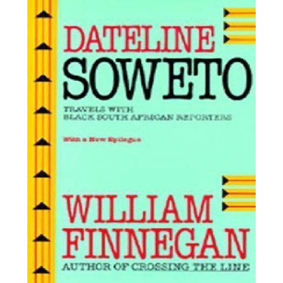 Dateline Soweto: Voyages avec Reporters Sud-Africains Noirs
