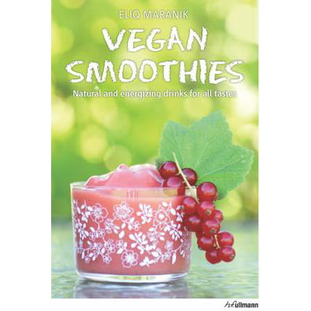 Vegan Smoothies : Natural and Energizing Drinks for All (Best Tasting Alcoholic Drinks)
