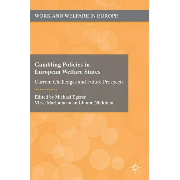 Work and Welfare in Europe Gambling Policies in European Welfare States: Current Challenges and Future Prospects, (Hardcover)