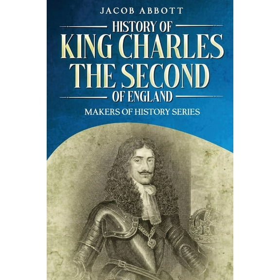 History of King Charles the Second of England: Makers of History Series (Annotated), (Paperback)