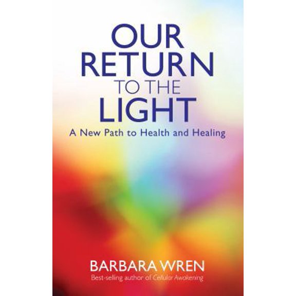 Pre-Owned Our Return to the Light: A New Path to Health and Healing (Paperback) 1401944388 9781401944384