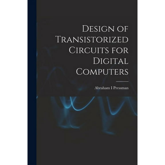 Design of Transistorized Circuits for Digital Computers, (Paperback)