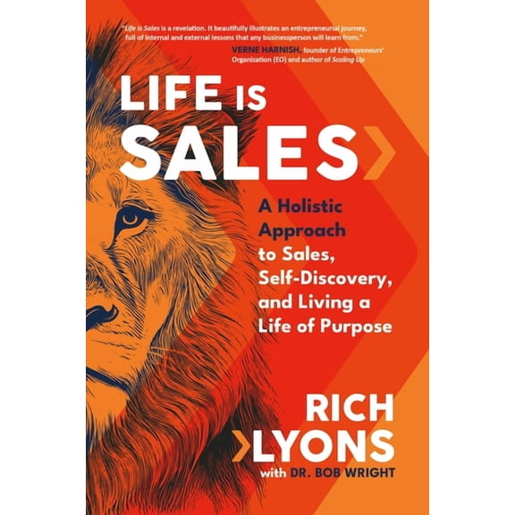 Life Is Sales: A Holistic Approach to Sales, Self-Discovery, and Living a Life of Purpose, (Hardcover)