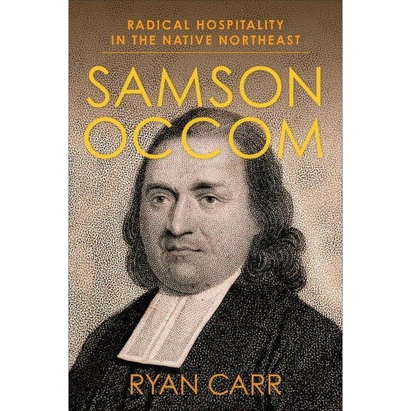 Religion, Culture, and Public Life Samson Occom: Radical Hospitality in the Native Northeast, Book 48, (Hardcover)