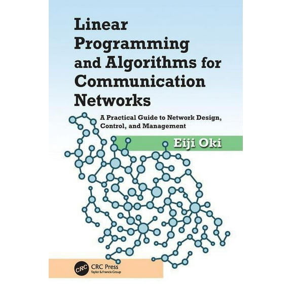 Linear Programming and Algorithms for Communication Networks: A Practical Guide to Network Design, Control, and Manageme, (Paperback)
