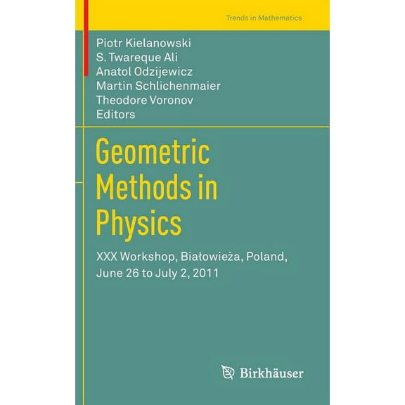 Trends in Mathematics Geometric Methods in Physics: XXX Workshop, Bialowieża, Poland, June 26 to July 2, 2011, (Hardcover)