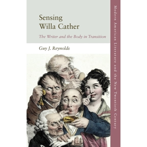 Modern American Literature and the New T Sensing Willa Cather: The Writer and the Body in Transition, (Paperback)