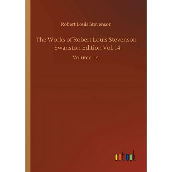 The Works of Robert Louis Stevenson - Swanston Edition Vol. 14 : Volume 14 (Paperback)