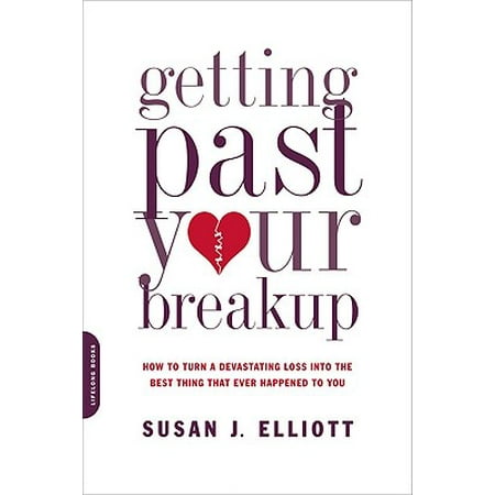 Getting Past Your Breakup : How to Turn a Devastating Loss into the Best Thing That Ever Happened to