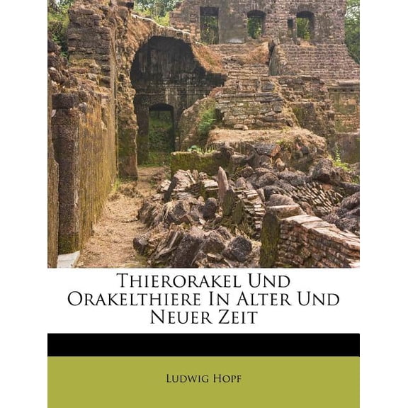 Thierorakel Und Orakelthiere in Alter Und Neuer Zeit (Paperback)