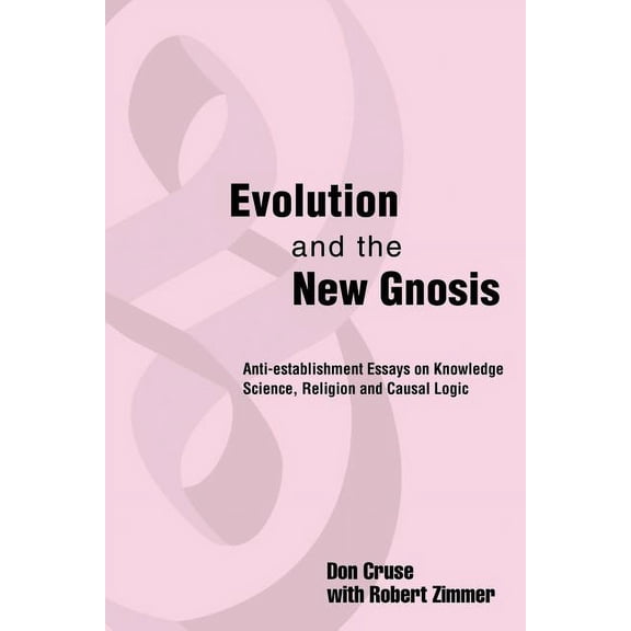 Evolution and the New Gnosis: Anti-establishment Essays on Knowledge, (Paperback)